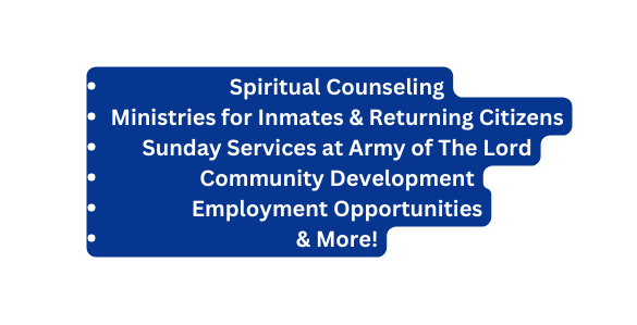 Spiritual Counseling Ministries for Inmates Returning Citizens Sunday Services at Army of The Lord Community Development Employment Opportunities More